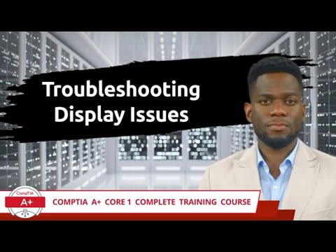CompTIA A+ Core 1 (220-1101) | Troubleshooting Display Issues | Exam Objective 5.4 | Training Video