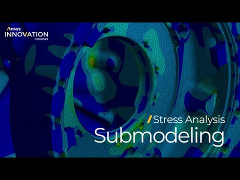 Performing Submodeling in Ansys Mechanical — Lesson 6
