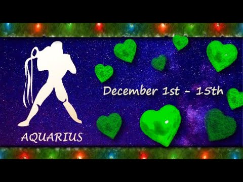 Aquarius (December 1st - 15th) CONFUSED & OVERWHELMED. Deep LOVE & PASSION. But HIDING