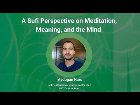 A Sufi perspective on meditation, meaning and the mind with Dr Aydogan Kars