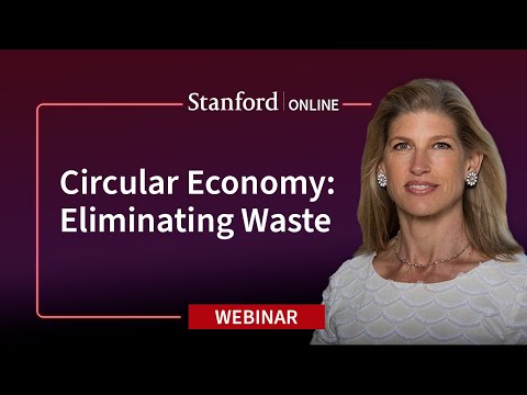 Stanford Webinar - Closing the Loop: The Circular Economy, Business & Sustainability
