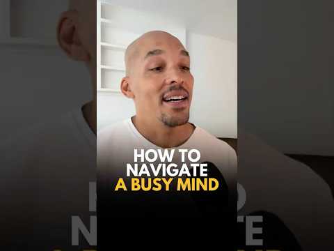 How to Navigate a Busy Mind