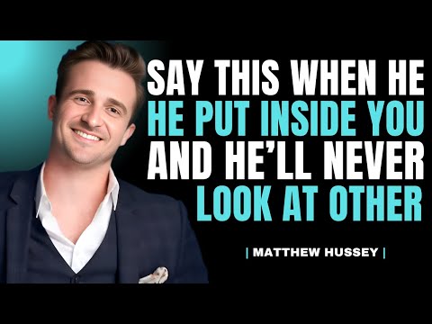 Say THIS While He's Inside You—and He'll Never Look at Another Woman |Matthew Hussey