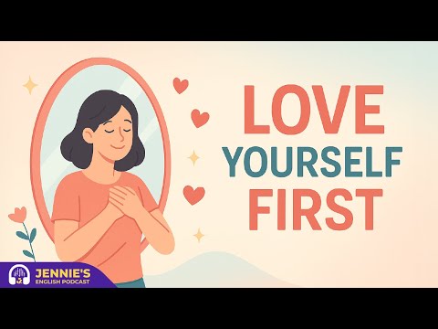 Learn To Love Yourself More Than Anyone Else | English & Chill with Jennie | English Podcast