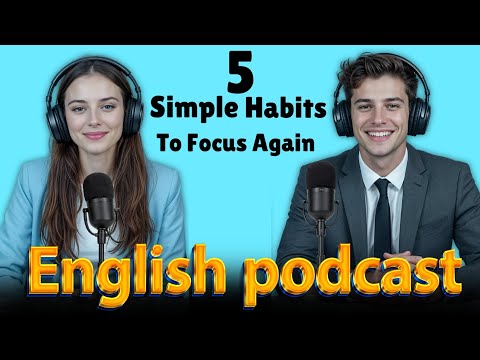 Focus Again + 5 Simple Habits | Learn English quickly with podcast | Episode 52