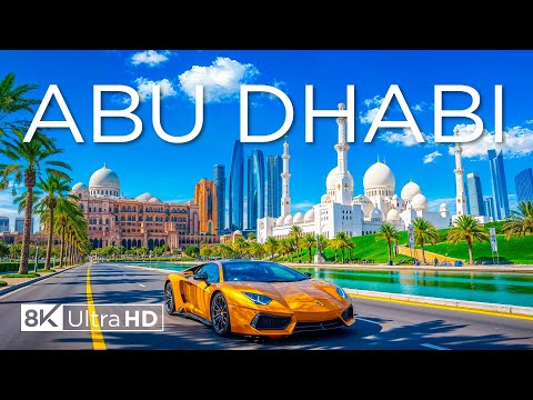 Abu Dhabi, UAE 8K - Explore the City of Wealth, Modern Architecture and Serene Desert Landscapes