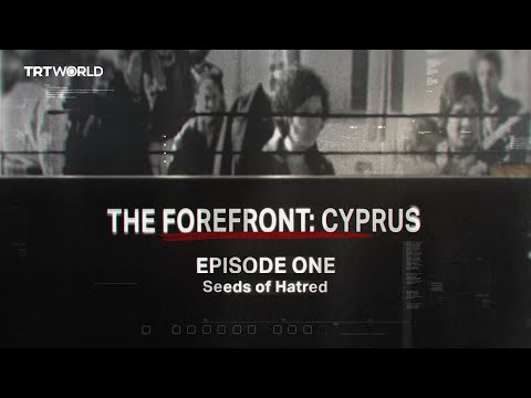 The Forefront: Cyprus | Episode 1: Seeds of Hatred