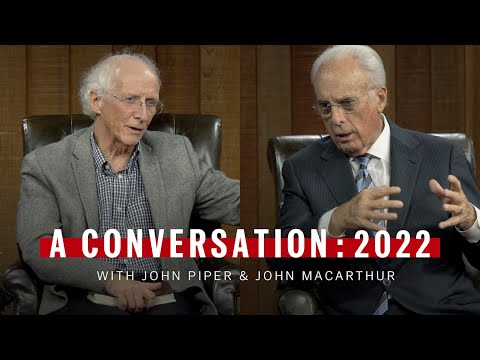 A Conversation with John Piper & John MacArthur: 2022