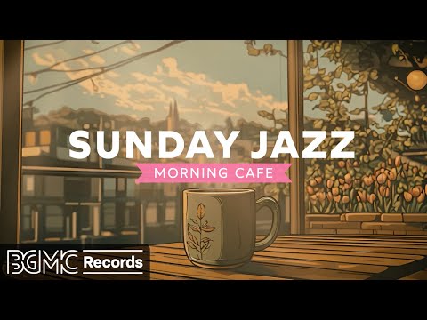 SUNDAY JAZZ: Peaceful Morning Cafe Music 🍃 Gentle Jazz Melodies for Perfect Sunday Relaxation