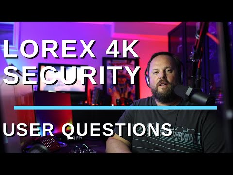 Lorex 4K Security Camera (Top User Comments Questions Answered)