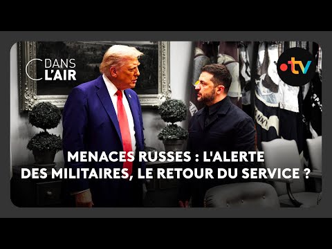 Menaces russes : l'alerte des militaires, le retour du service ?