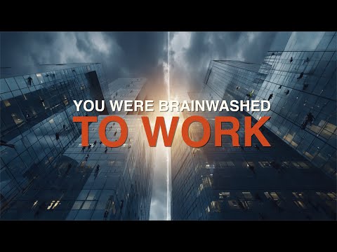 You Were Brainwashed to Work