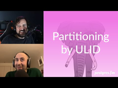 Partitioning by ULID | Postgres.FM 077 | #PostgreSQL #Postgres podcast