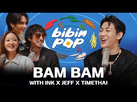 BIBIM-POP WITH THAILAND EP.02 BamBam with INK x JEFF x TIMETHAI