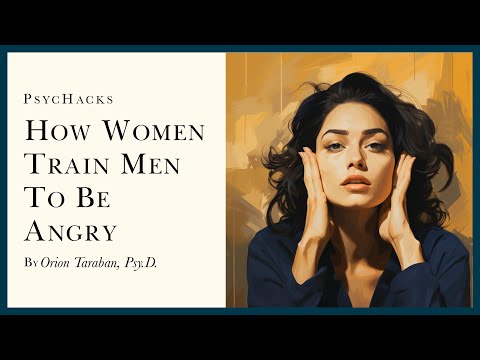 How women TRAIN men to be ANGRY: don't reward what you don't want