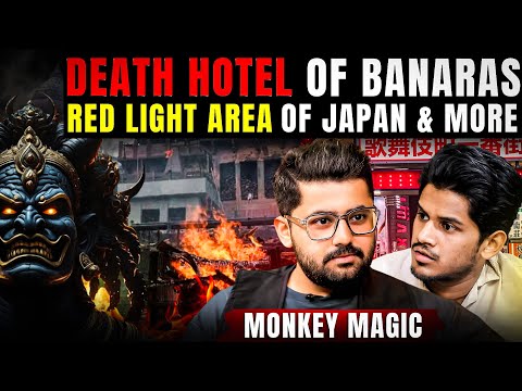Death Hotel Of Banaras😱 Head Hunting Tribe, Red Light area of Japan & more ft. Monkey Magic Realhit