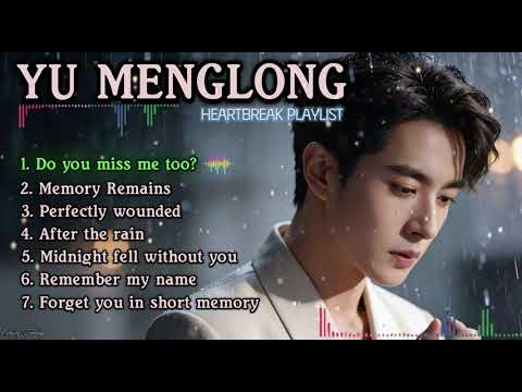 YU MENGLONG HEARTBREAKING SONG LYRIC PLAYLIST 🥀 Touching And Sadness Cover Songs #doyoumissmetoo