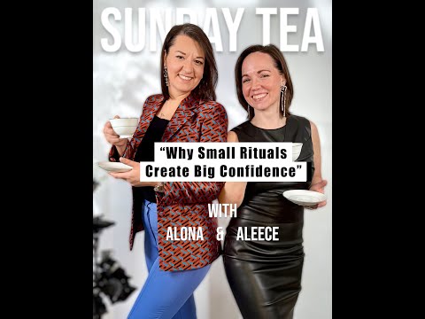 Sunday Tea with Alona & Aleece - ""Why Small Rituals Create Big Confidence".