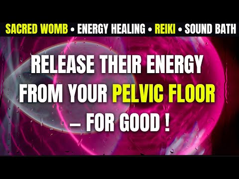 ✂️ Remove Narcissist Energy From Your Pelvic Floor ( Sacred Womb ) 🔥 Deep Release Frequency I REIKI