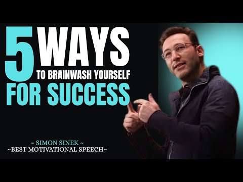 5 Ways to Brainwash Yourself for Success – Simon Sinek