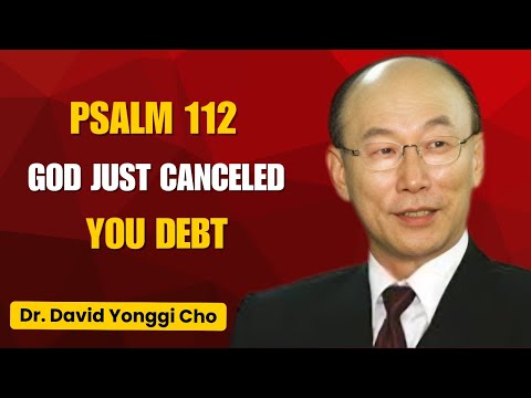 "Psalm 112 Prophecy Cancels Debt AND Activates Abundance !". | Dr David Yonggi Cho