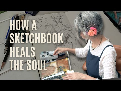 HOW A SKETCHBOOK HEALS THE SOUL How to Start and fill your pages plus TOUR!