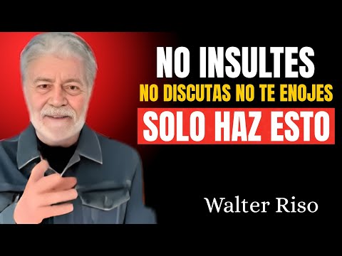 CÓMO no ENOJARSE ni MOLESTARSE NUNCA CON NADIE | Walter Riso