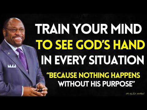 TRAIN Your MIND to See GOD'S HAND in Every Situation  --  That's Where True FAITH Begins