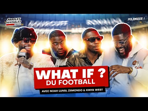 Les WHAT IF du football ft Ziimondo, Kinya West et Noah Lunsi | Polémique