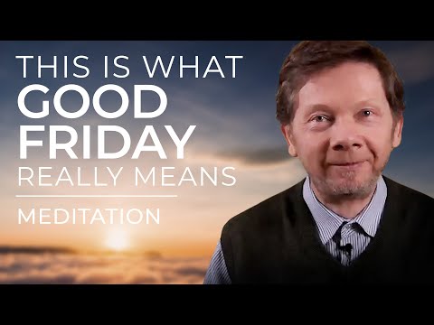 The Real Message of Good Friday | Special Easter Meditation with Eckhart Tolle