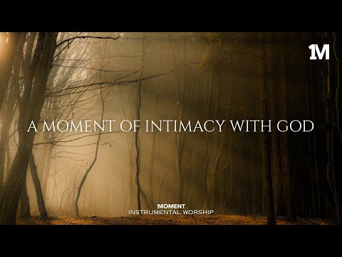 A MOMENT OF INTIMACY WITH GOD - Instrumental  Worship Music For Prayer