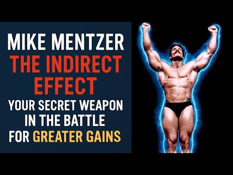 MIKE MENTZER: THE INDIRECT EFFECT - YOUR SECRET WEAPON IN THE BATTLE FOR GREATER GAINS