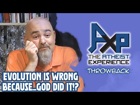 "Evolution Is Wrong Because...God Did It!?" | The Atheist Experience: Throwback