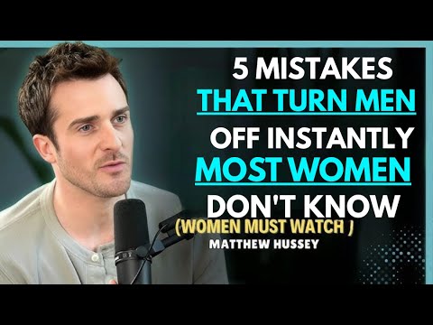 5 Mistakes Women Make That Kill Male Desire Instantly || Matthew Hussey