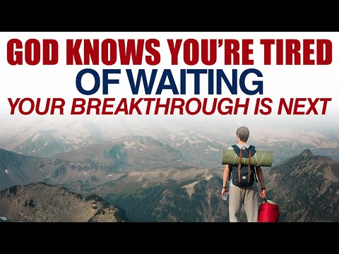 GOD KNOWS YOU’RE TIRED OF WAITING — YOUR BREAKTHROUGH IS NEXT — CHRISTIAN MOTIVATION
