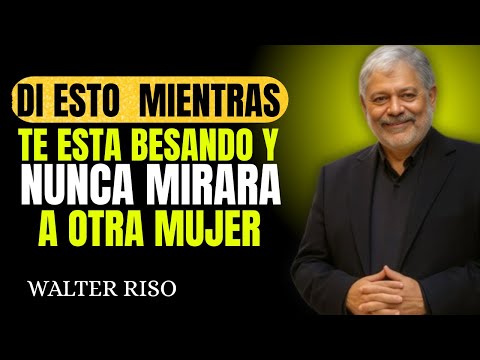 Di esto mientras te está besando y nunca mirará a otra mujer | Walter Riso
