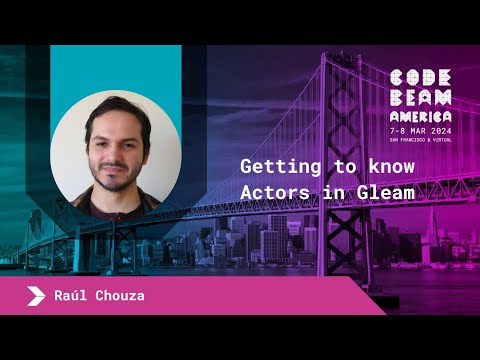 Getting to know Actors in Gleam - Raúl Chouza | Code BEAM America 2024