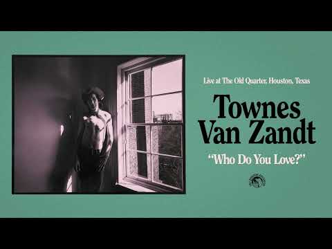Townes Van Zandt - Who Do You Love (Live) (Official Audio)