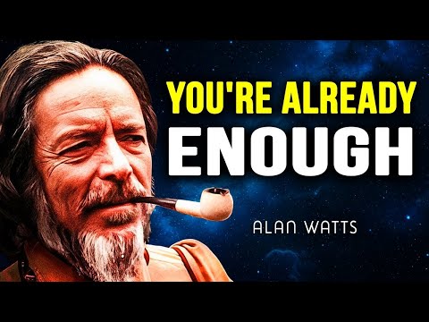 You Are Already Enough, Stop Trying to Fix Yourself --- Alan Watts  | Alan Watts Motivation