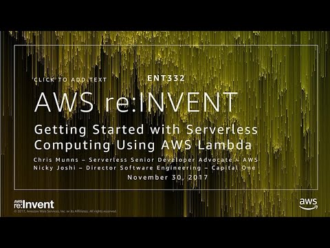 AWS re:Invent 2017: Getting Started with Serverless Computing Using AWS Lambda (ENT332)
