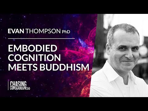 EMBODIED COGNITION MEETS BUDDHISM - Evan Thompson PhD #69