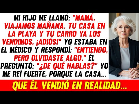 Mi Hijo Llamó: "Tu Casa En La Playa Y Tu Carro Ya Los Vendimos, ¡Adiós!" Entonces Yo...