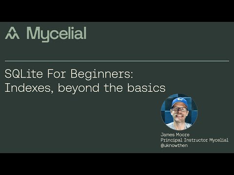 SQLite For Beginners: Indexes, beyond the basics