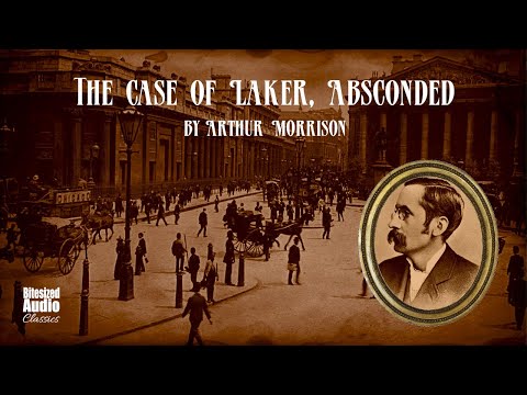 The Case of Laker, Absconded | Arthur Morrison | A Bitesized Audiobook