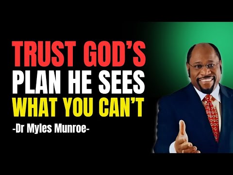 TRUST GOD’S PLAN – HE SEES WHAT YOU CAN’T | MYLES MUNROE SERMONS