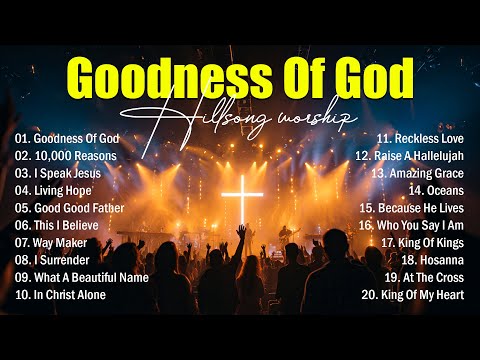 Goodness Of God, Top Praise And Worship Songs, Best Christian Music, Hillsong Worship Songs 2025