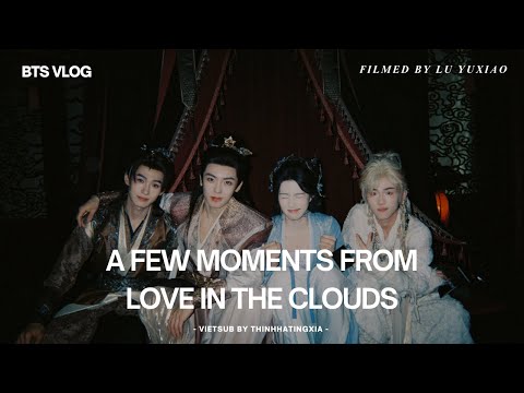 [VIETSUB] Vlog vài mẩu chuyện ngắn tại hậu trường Nhập Thanh Vân do Minh Ý ghi lại