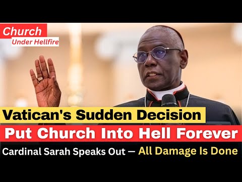 Hell Unleashed on the Church — Cardinal Sarah Warns Vatican’s Decision Sparks Total Ruin