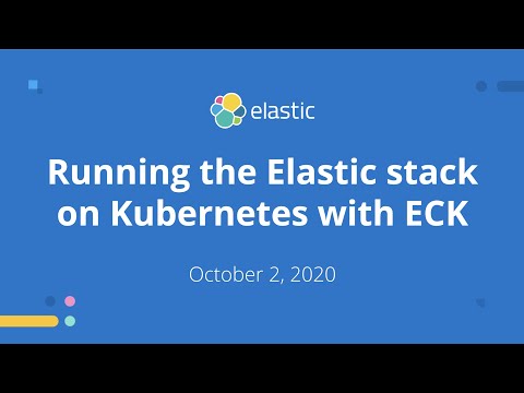 Running the Elastic Stack on Kubernetes with ECK