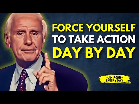 FORCE YOURSELF TO TAKE ACTION DAY BY DAY- Jim Rohn Motivation